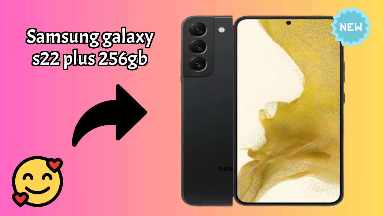 Samsung Galaxy S22 Plus 256GB vs Samsung: Which Should You Choose?